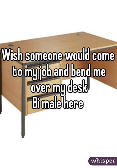 Wish Someone Would Come To My Job And Bend Me Over My Desk Bi Male Here