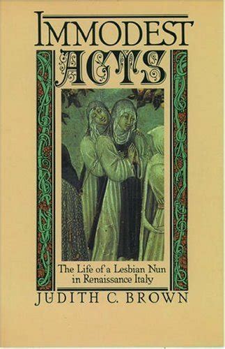 Immodest Acts The Life Of A Lesbian Nun In Renaissance Italy By Judith