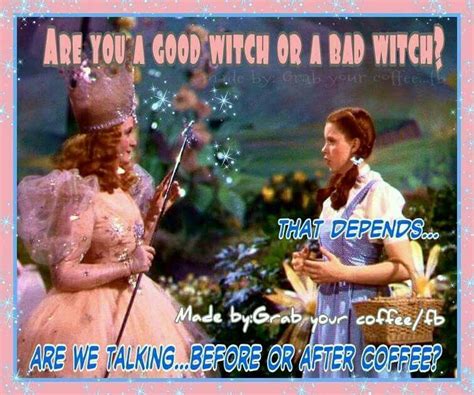 Are You A Good Witch Or A Bad Witch That Depends Are We Talking