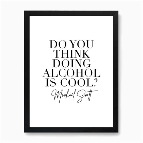 Do You Think Doing Alcohol Is Cool Michael Scott Art Print By Typologie
