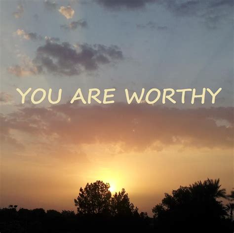 Yes Words Of Affirmation You Are Worthy Good Thoughts Beliefs Abide