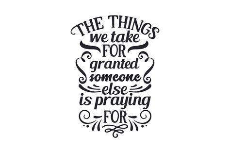 The Things We Take For Granted Someone Else Is Praying For Svg Cut File