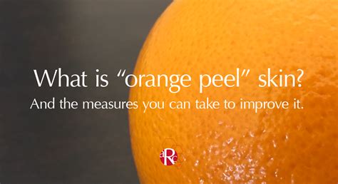 What Is Orange Peel Skin How To Improve It Advanced Rejuvenating