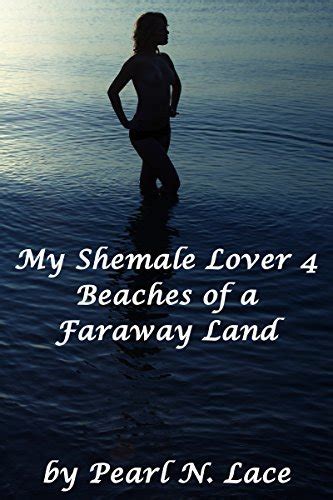 Beaches Of A Faraway Land My Shemale Lover By Pearl N Lace