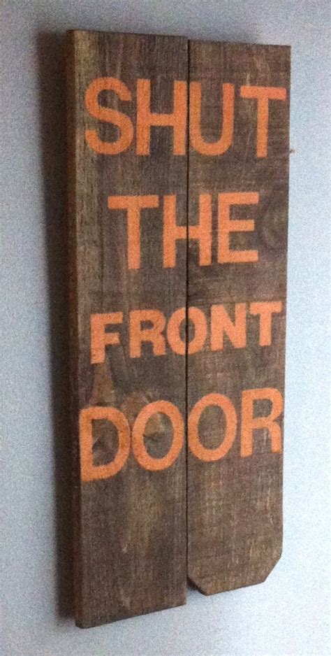 Items Similar To Funny Quote Shut The Front Door Reclaimed Wood Sign On Etsy