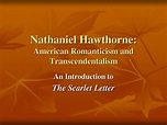 PPT - Nathaniel Hawthorne: American Romanticism and Transcendentalism ...
