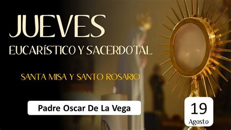 Jueves EucarÍstico Y Sacerdotal Santa Misa Y Santo Rosario 19 De Agosto 2021 Youtube