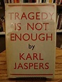 TRAGEDY IS NOT ENOUGH; by Jaspers, Karl: Good + Paper-Covered Boards ...
