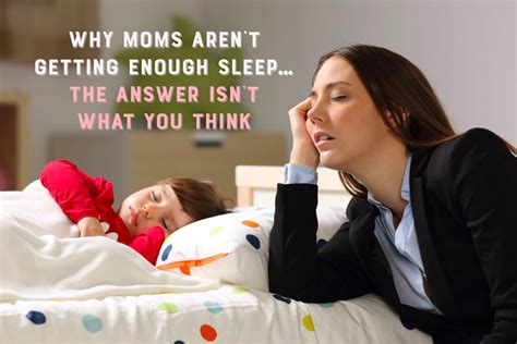 Why Moms Arent Getting Enough Sleep The Answer Isnt What You Think