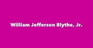 William Jefferson Blythe, Jr. - Spouse, Children, Birthday & More
