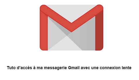 Accéder à Ma Messagerie Gmail Avec Une Connexion Lente