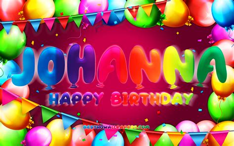 Download Wallpapers Happy Birthday Johanna 4k Colorful Balloon Frame