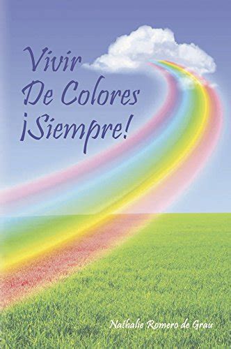 Vivir De Colores ¡siempre Reflexiones Testimoniales Del Amor De Dios