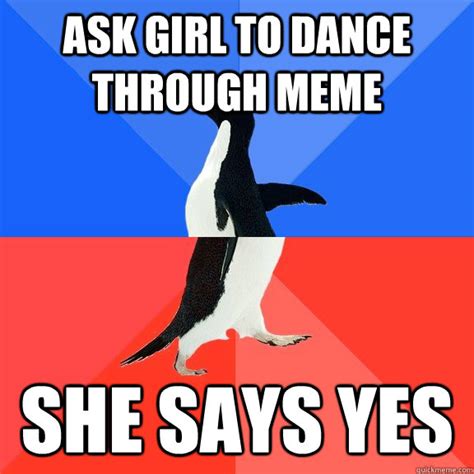 Ask Girl To Dance Through Meme She Says Yes Socially Awkward Awesome