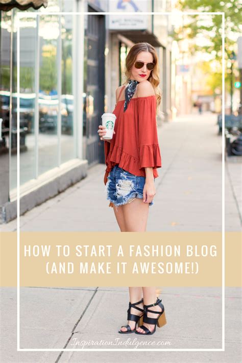 How To Start A Fashion Blog And Make It Awesome Inspiration