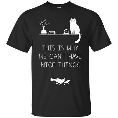 Cat Shirts This Is Why We Cant Have Nice Things T Shirts Hoodies