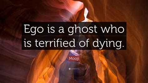 Mooji Quote Ego Is A Ghost Who Is Terrified Of Dying 7 Wallpapers