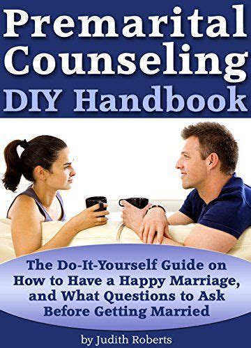 Premarital Counseling Diy Handbook The Do It Yourself Guide On How To Have A Happy Marriag
