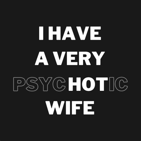 I Have A Very Psychotic Wife Hot Wife Hoodie Teepublic