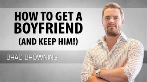 How To Get A Boyfriend Attract Any Man And Keep Him Dating