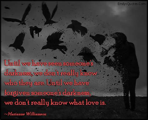 Until We Have Seen Someones Darkness We Dont Really Know Who They