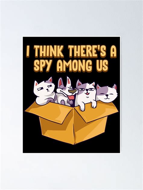 Cute And Funny I Think Theres A Spy Among Us Cats Poster By