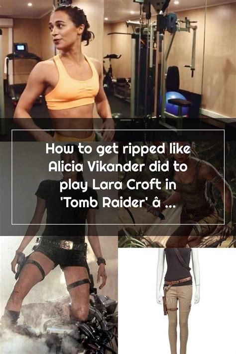Lara Croft Alicia Vikander As Lara Croft In Tomb Raider Workout