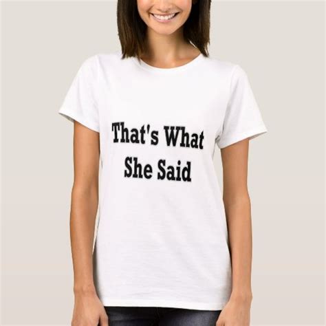 Thats What She Said T Shirt Zazzle