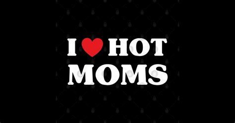 I Love Hot Moms I Heart Hot Moms I Love Hot Moms Baseball T Shirt