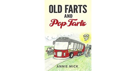 Old Farts And Pop Tarts By Annie Mick