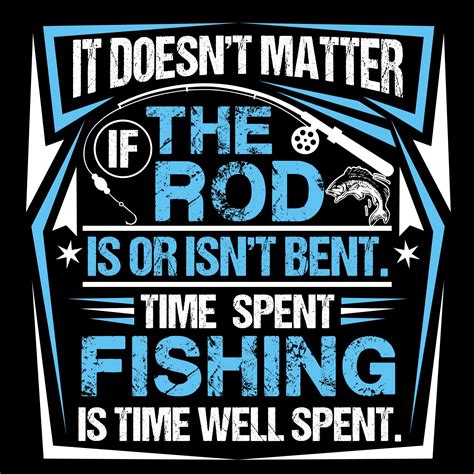 Enjoy reading and share 57 famous quotes about time well spent with everyone. It Doesn't Matter If The Rod Is Or Isn't Bent. Time Spent ...