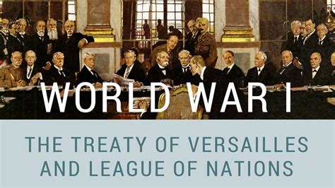 World War I The Treaty Of Versailles And League Of Nations Youtube