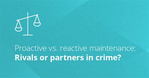 Proactive Vs Reactive Maintenance Whats The Difference