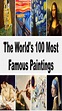 The 100 Most Famous Paintings | Best Paintings Of All Time | Most ...
