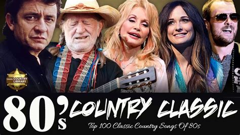 Top 100 Classic Country Songs Of 80s Old Classic Country Music Hits