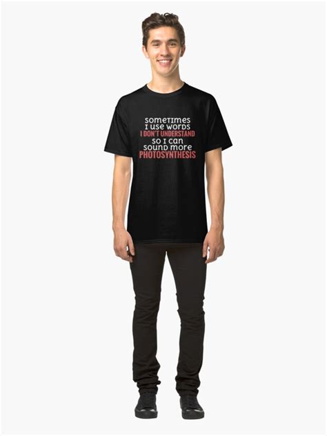 Sometimes I Use Words I Dont Understand Funny T Shirt By