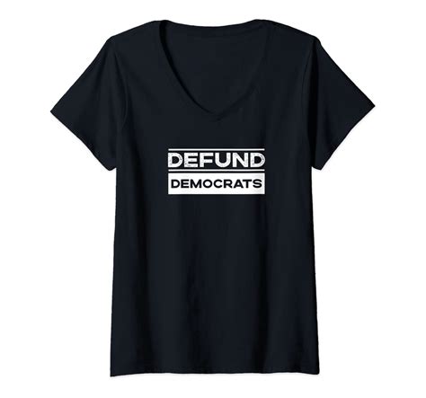 Womens Defund Democrats Anti Liberal Republican Political T V Neck T Shirt