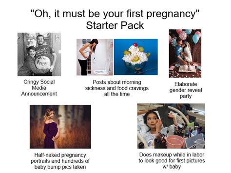 Oh It Must Be Your First Pregnancy Starter Pack Rstarterpacks