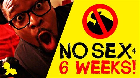 No Sex For 6 Weeks Youtube