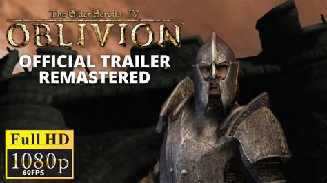The Elder Scrolls Iv Oblivion Official Trailer Remastered In 1080p