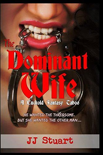 The Dominant Wife A Cuckold Fantasy Taboo Stuart Jj