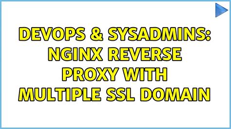 Devops Sysadmins Nginx Reverse Proxy With Multiple Ssl Domain Youtube