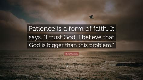 Rick Warren Quote “patience Is A Form Of Faith It Says “i Trust God