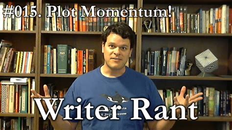 Writer Rant 015 Plot Momentum Youtube
