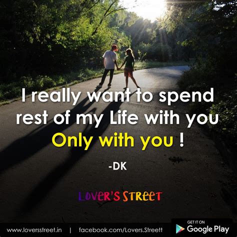 I Really Want To Spend Rest Of My Life With You Only With You Quotes About Love And