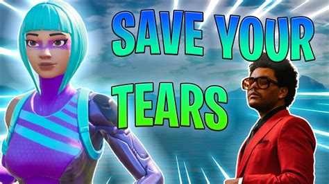 Save Your Tears Ii Fortnite Montage Youtube