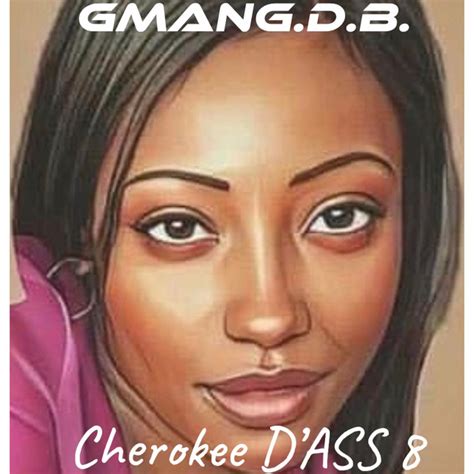Cherokee Dass 8 Album By Gmangdb Spotify