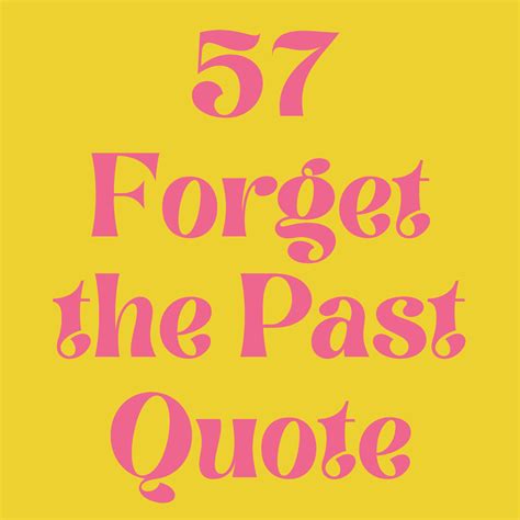 117 Forget The Past Quotes Look To The Future Darling Quote