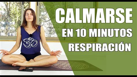 RespiraciÓn Para Calmar Y Relajarse Reducir Ansiedad En 10 Minutos