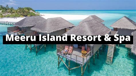 Meeru Island Resort And Spa Maldives Maldives Top Resorts Budget Resort 2022 Youtube